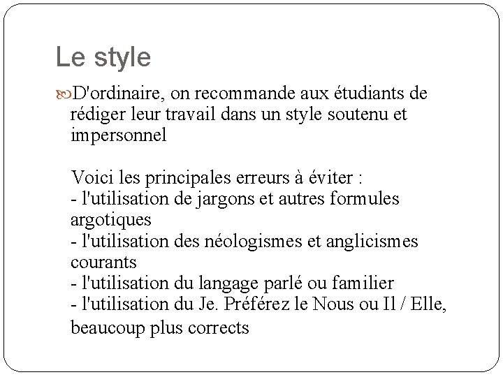 Le style D'ordinaire, on recommande aux étudiants de rédiger leur travail dans un style