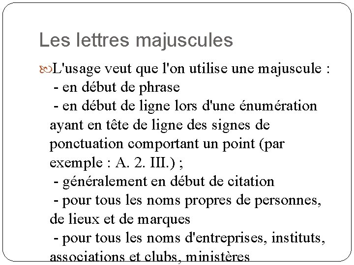 Les lettres majuscules L'usage veut que l'on utilise une majuscule : - en début