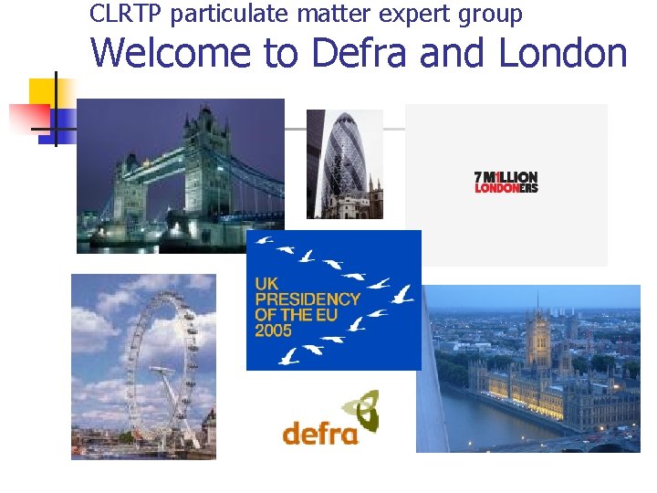 CLRTP particulate matter expert group Welcome to Defra and London 