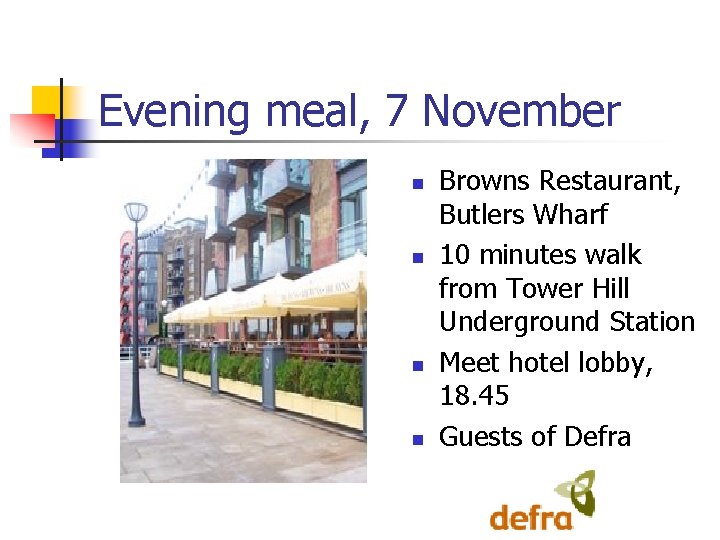 Evening meal, 7 November n n Browns Restaurant, Butlers Wharf 10 minutes walk from