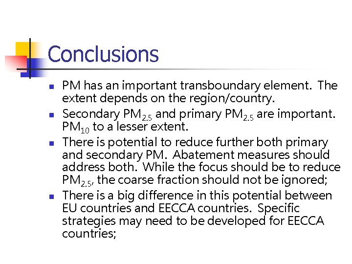 Conclusions n n PM has an important transboundary element. The extent depends on the