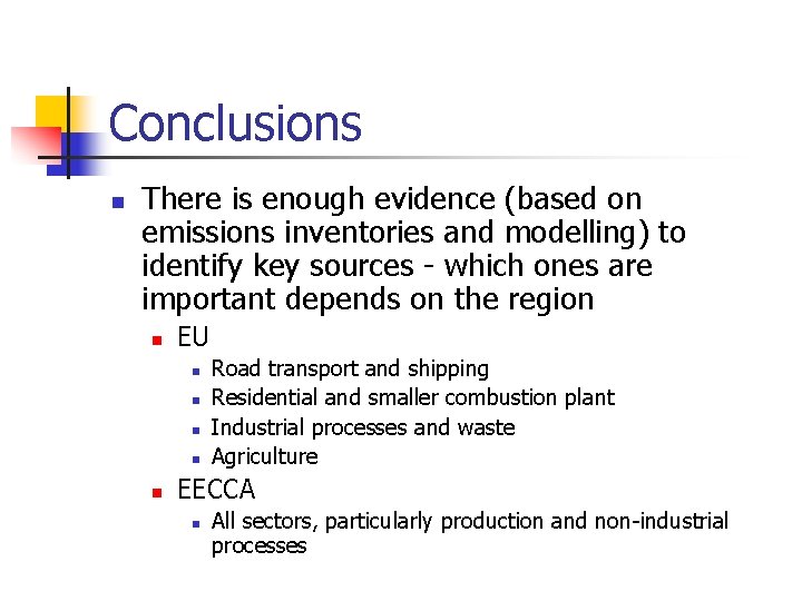 Conclusions n There is enough evidence (based on emissions inventories and modelling) to identify