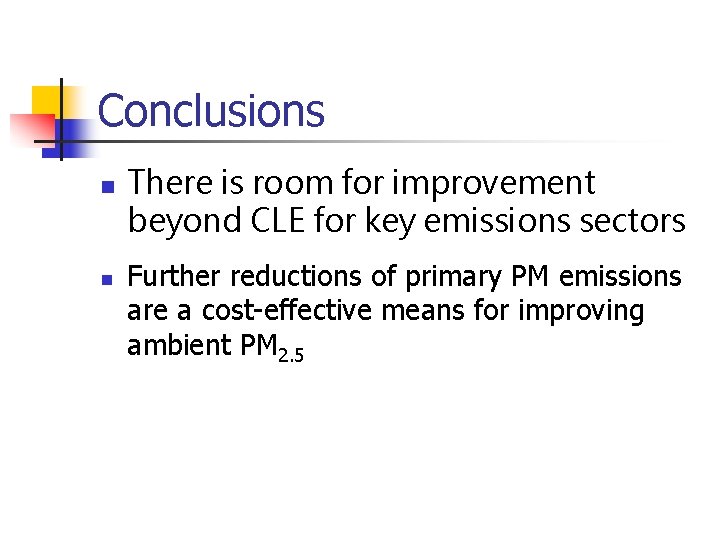 Conclusions n n There is room for improvement beyond CLE for key emissions sectors