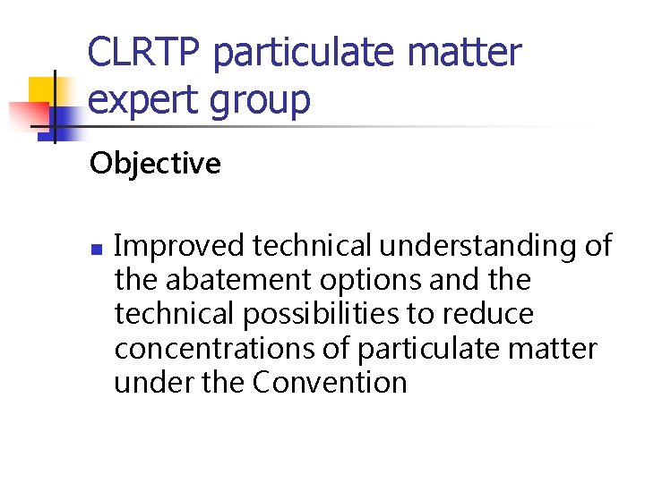 CLRTP particulate matter expert group Objective n Improved technical understanding of the abatement options