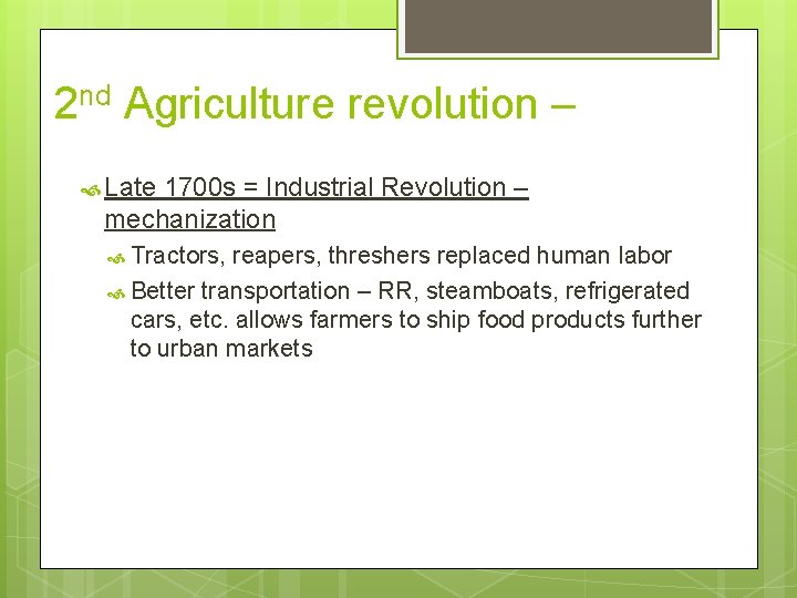 2 nd Agriculture revolution – Late 1700 s = Industrial Revolution – mechanization Tractors,
