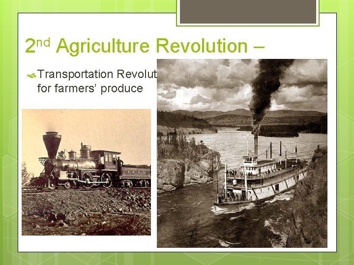 2 nd Agriculture Revolution – Transportation Revolutions – increase market area for farmers’ produce