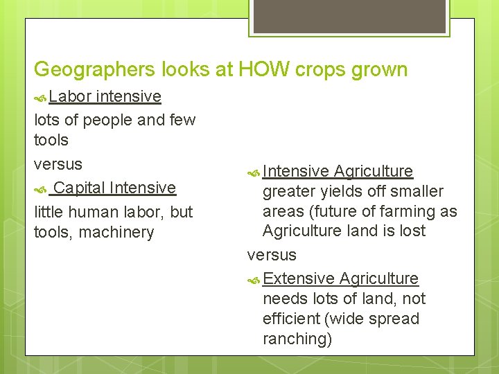 Geographers looks at HOW crops grown Labor intensive lots of people and few tools Geographers looks at HOW crops grown Labor intensive lots of people and few tools