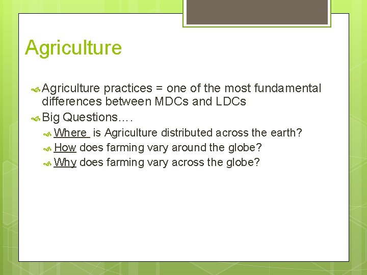 Agriculture practices = one of the most fundamental differences between MDCs and LDCs Big