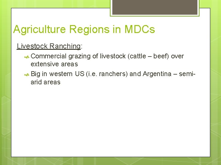 Agriculture Regions in MDCs Livestock Ranching: Commercial grazing of livestock (cattle – beef) over