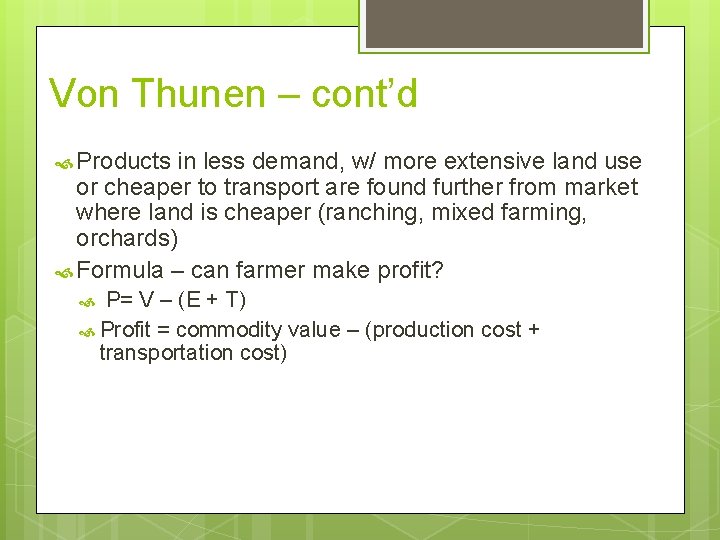 Von Thunen – cont’d Products in less demand, w/ more extensive land use or