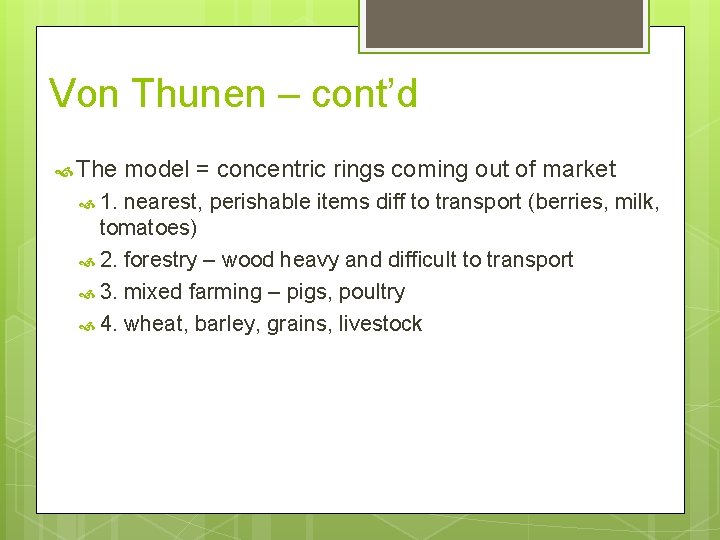 Von Thunen – cont’d The 1. model = concentric rings coming out of market