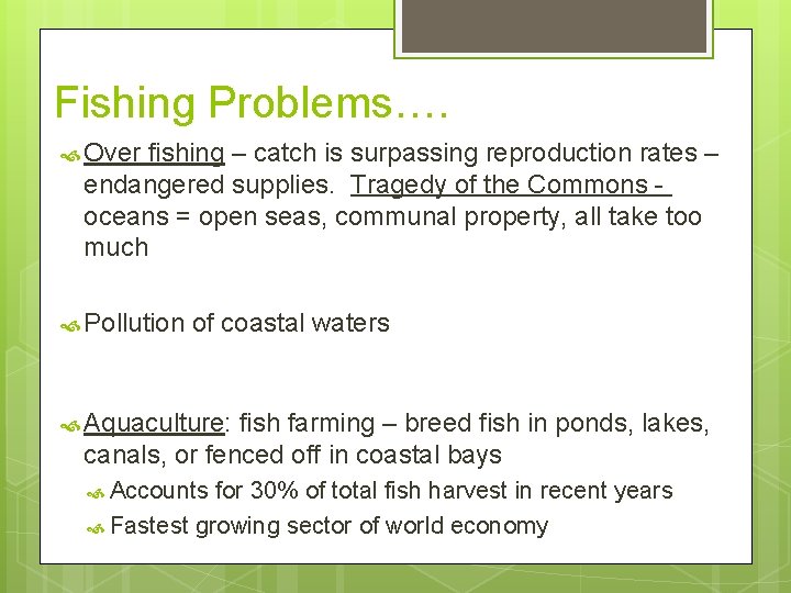 Fishing Problems…. Over fishing – catch is surpassing reproduction rates – endangered supplies. Tragedy