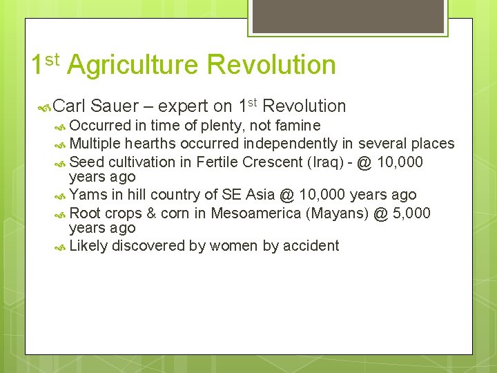 1 st Agriculture Revolution Carl Sauer – expert on 1 st Revolution Occurred in