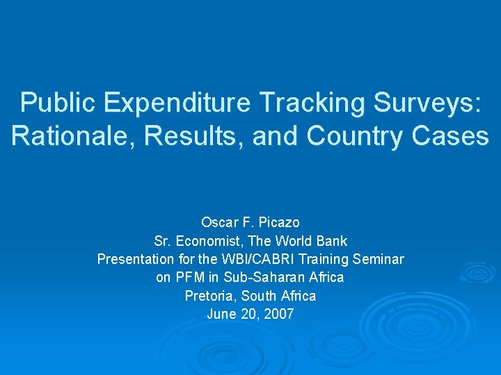 Public Expenditure Tracking Surveys: Rationale, Results, and Country Cases Oscar F. Picazo Sr. Economist,