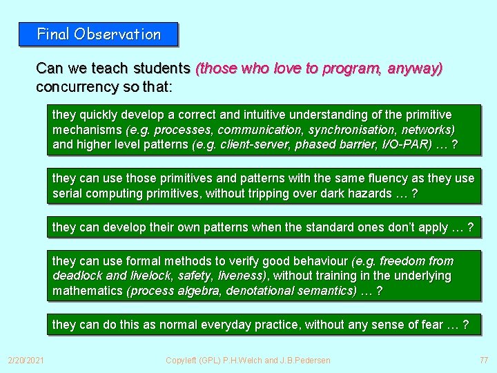 Final Observation Can we teach students (those who love to program, anyway) concurrency so