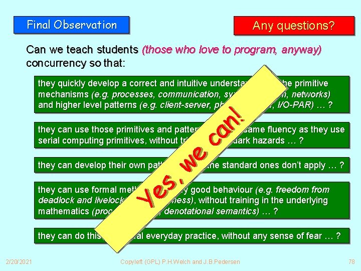 Final Observation Any questions? Can we teach students (those who love to program, anyway)