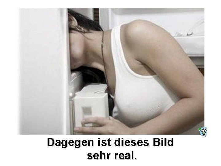 Dagegen ist dieses Bild sehr real. 