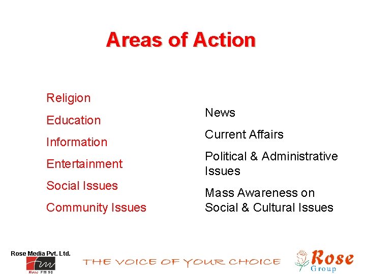 Areas of Action Religion Education Information Entertainment Social Issues Community Issues Rose Media Pvt.