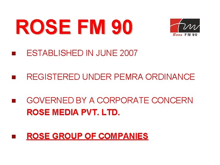 ROSE FM 90 Rose Media Pvt. Ltd. n ESTABLISHED IN JUNE 2007 n REGISTERED