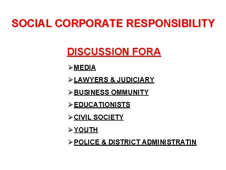 SOCIAL CORPORATE RESPONSIBILITY DISCUSSION FORA ØMEDIA ØLAWYERS & JUDICIARY ØBUSINESS OMMUNITY ØEDUCATIONISTS ØCIVIL SOCIETY