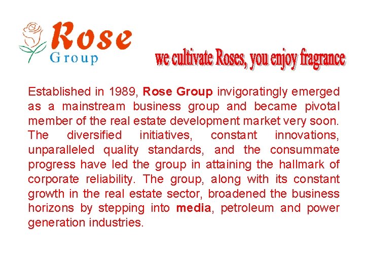 Established in 1989, Rose Group invigoratingly emerged as a mainstream business group and became