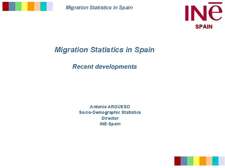 Migration Statistics in Spain SPAIN Migration Statistics in Spain Recent developments Antonio ARGÜESO Socio-Demographic