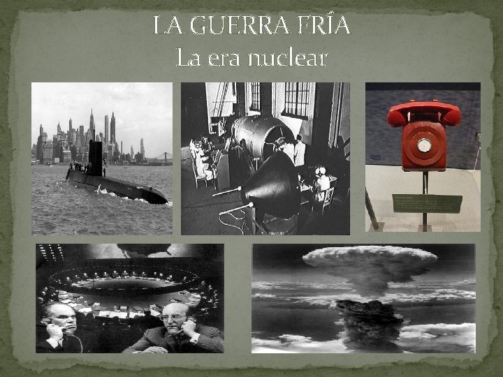 LA GUERRA FRÍA La era nuclear 