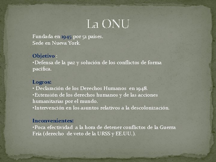 La ONU Fundada en 1945 por 51 países. Sede en Nueva York. Objetivo :