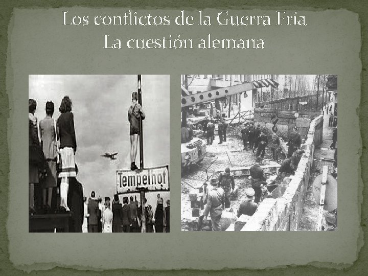 Los conflictos de la Guerra Fría La cuestión alemana 