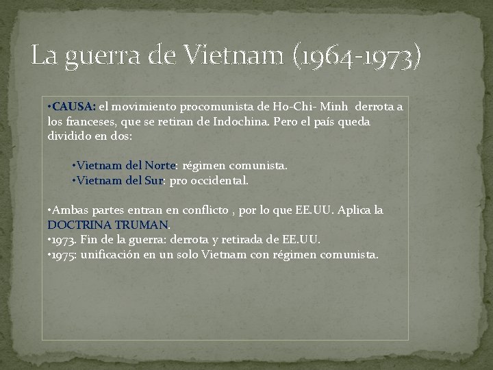 La guerra de Vietnam (1964 -1973) • CAUSA: el movimiento procomunista de Ho-Chi- Minh