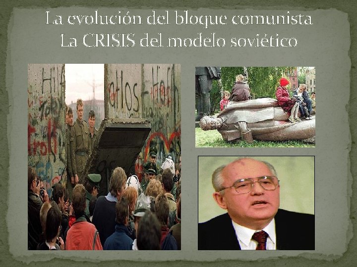 La evolución del bloque comunista La CRISIS del modelo soviético 