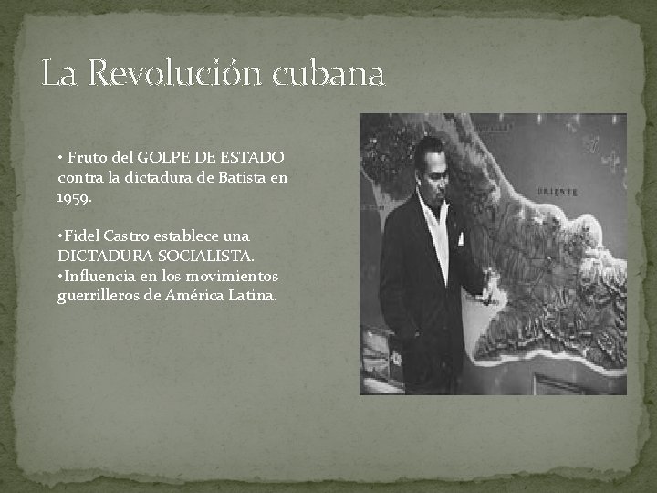 La Revolución cubana • Fruto del GOLPE DE ESTADO contra la dictadura de Batista