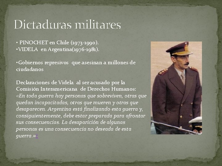 Dictaduras militares • PINOCHET en Chile (1973 -1990). • VIDELA en Argentina(1976 -1981). •