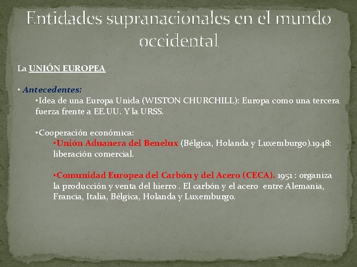 Entidades supranacionales en el mundo occidental La UNIÓN EUROPEA • Antecedentes: • Idea de