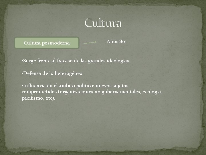 Cultura posmoderna Años 80 • Surge frente al fracaso de las grandes ideologías. •