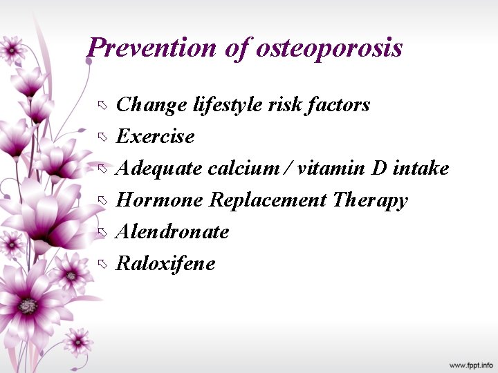 Prevention of osteoporosis Change lifestyle risk factors Exercise Adequate calcium / vitamin D intake