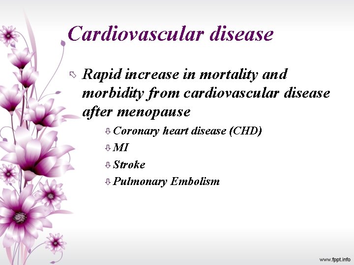 Cardiovascular disease Rapid increase in mortality and morbidity from cardiovascular disease after menopause Coronary