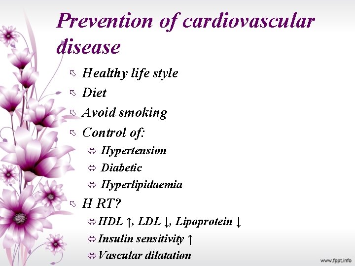 Prevention of cardiovascular disease Healthy life style Diet Avoid smoking Control of: Hypertension Diabetic