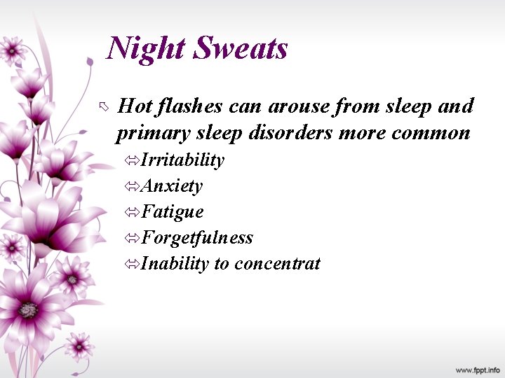 Night Sweats Hot flashes can arouse from sleep and primary sleep disorders more common