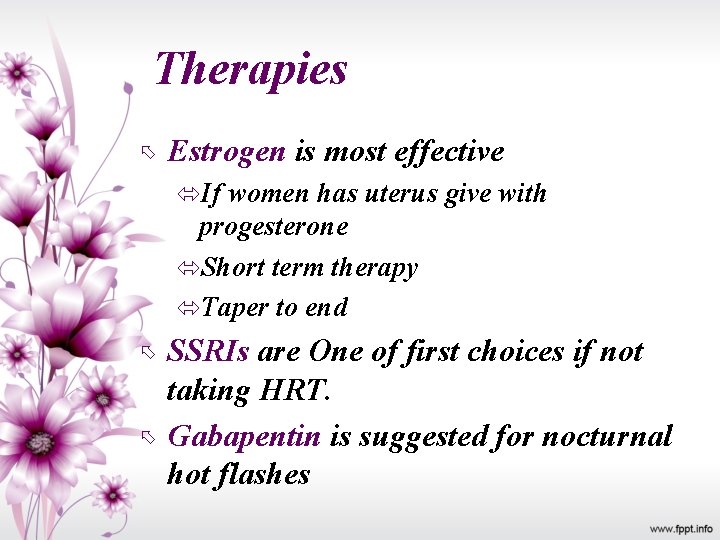 Therapies Estrogen is most effective If women has uterus give with progesterone Short term