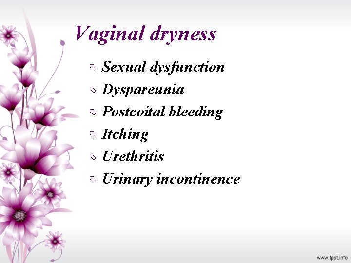 Vaginal dryness Sexual dysfunction Dyspareunia Postcoital bleeding Itching Urethritis Urinary incontinence 