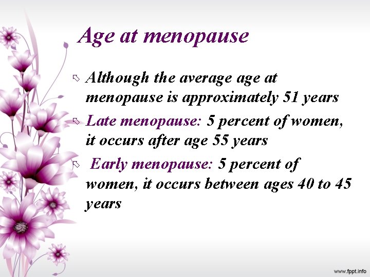 Age at menopause Although the average at menopause is approximately 51 years Late menopause: