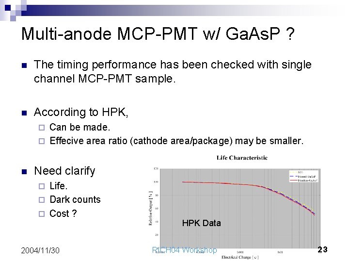 Multi-anode MCP-PMT w/ Ga. As. P ? n The timing performance has been checked
