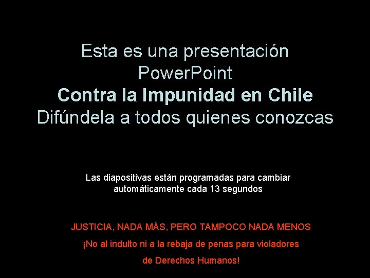 Esta es una presentación Power. Point Contra la Impunidad en Chile Difúndela a todos