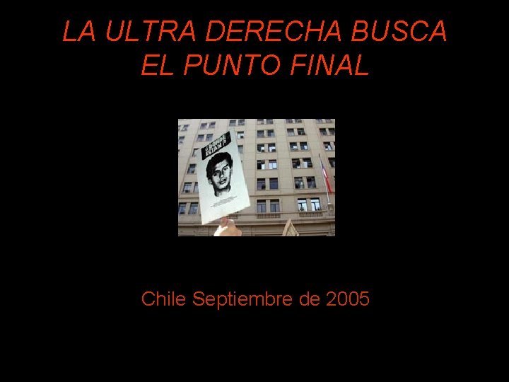 LA ULTRA DERECHA BUSCA EL PUNTO FINAL Chile Septiembre de 2005 