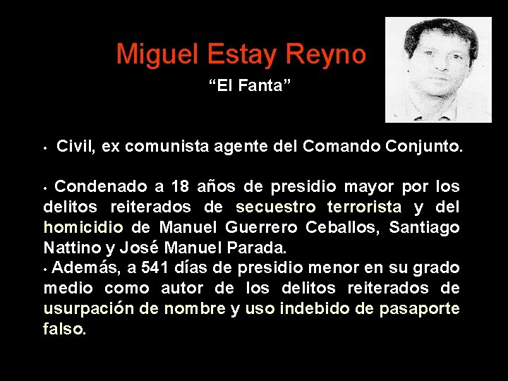 Miguel Estay Reyno “El Fanta” Civil, ex comunista agente del Comando Conjunto. • Condenado
