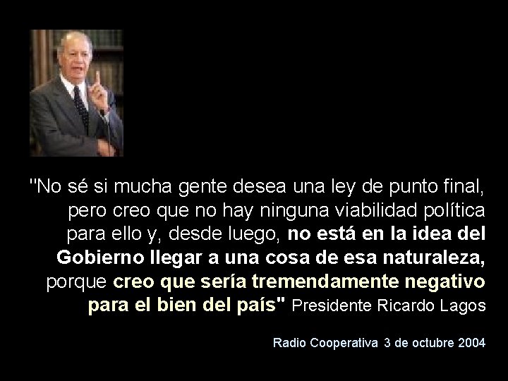 "No sé si mucha gente desea una ley de punto final, pero creo que