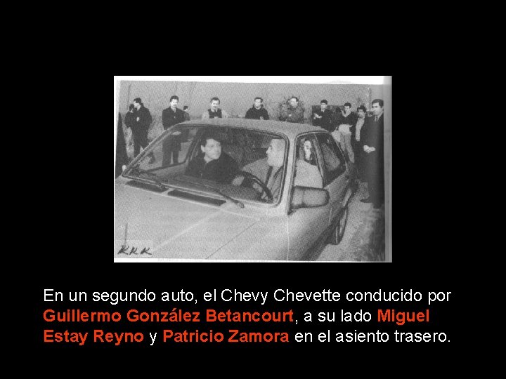 En un segundo auto, el Chevy Chevette conducido por Guillermo González Betancourt, a su