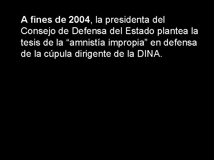 A fines de 2004, la presidenta del Consejo de Defensa del Estado plantea la