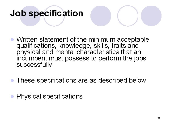 Job specification l Written statement of the minimum acceptable qualifications, knowledge, skills, traits and